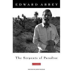 The Serpents of Paradise: A Reader -- Edward Abbey
